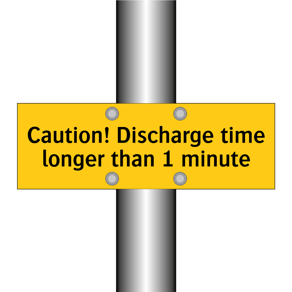 Caution! Discharge time longer than 1 minute