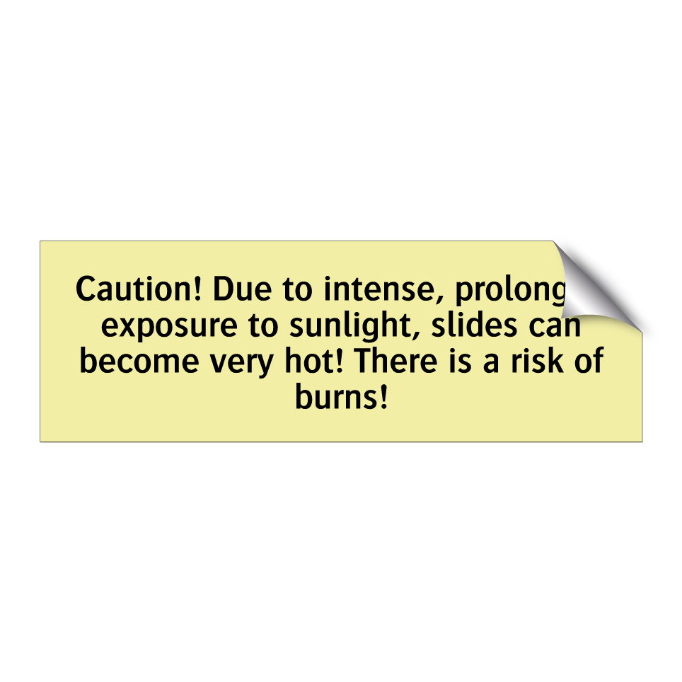 Caution! Due to intense, prolonged exposure to sunlight, slides can become very hot! There is a risk of burns!