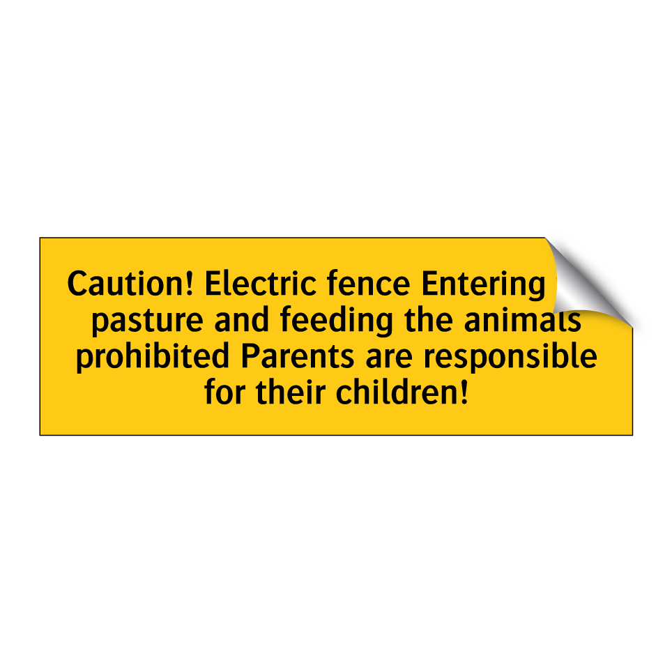 Caution! Electric fence Entering the pasture and feeding the animals prohibited Parents are responsible for their children!