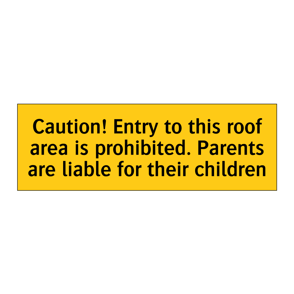 Caution! Entry to this roof area is prohibited. Parents are liable for their children