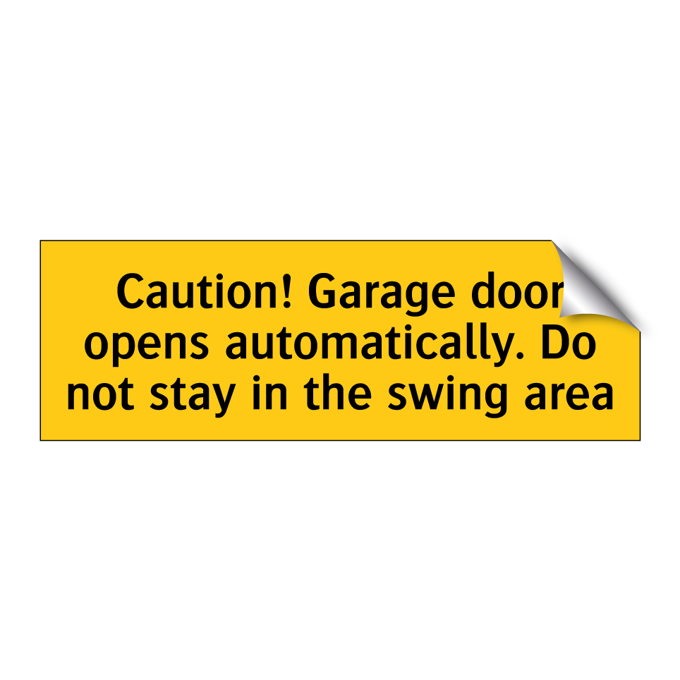 Caution! Garage door opens automatically. Do not stay in the swing area