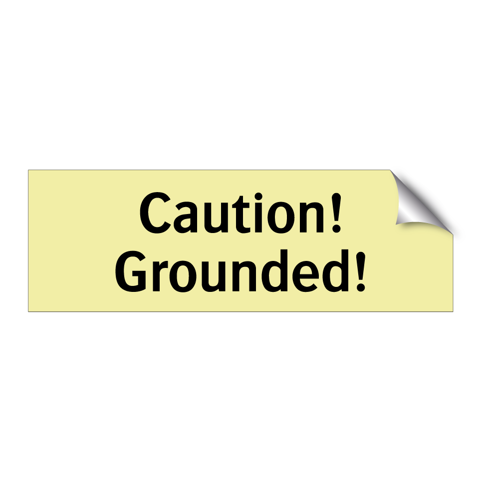 Caution! Grounded!