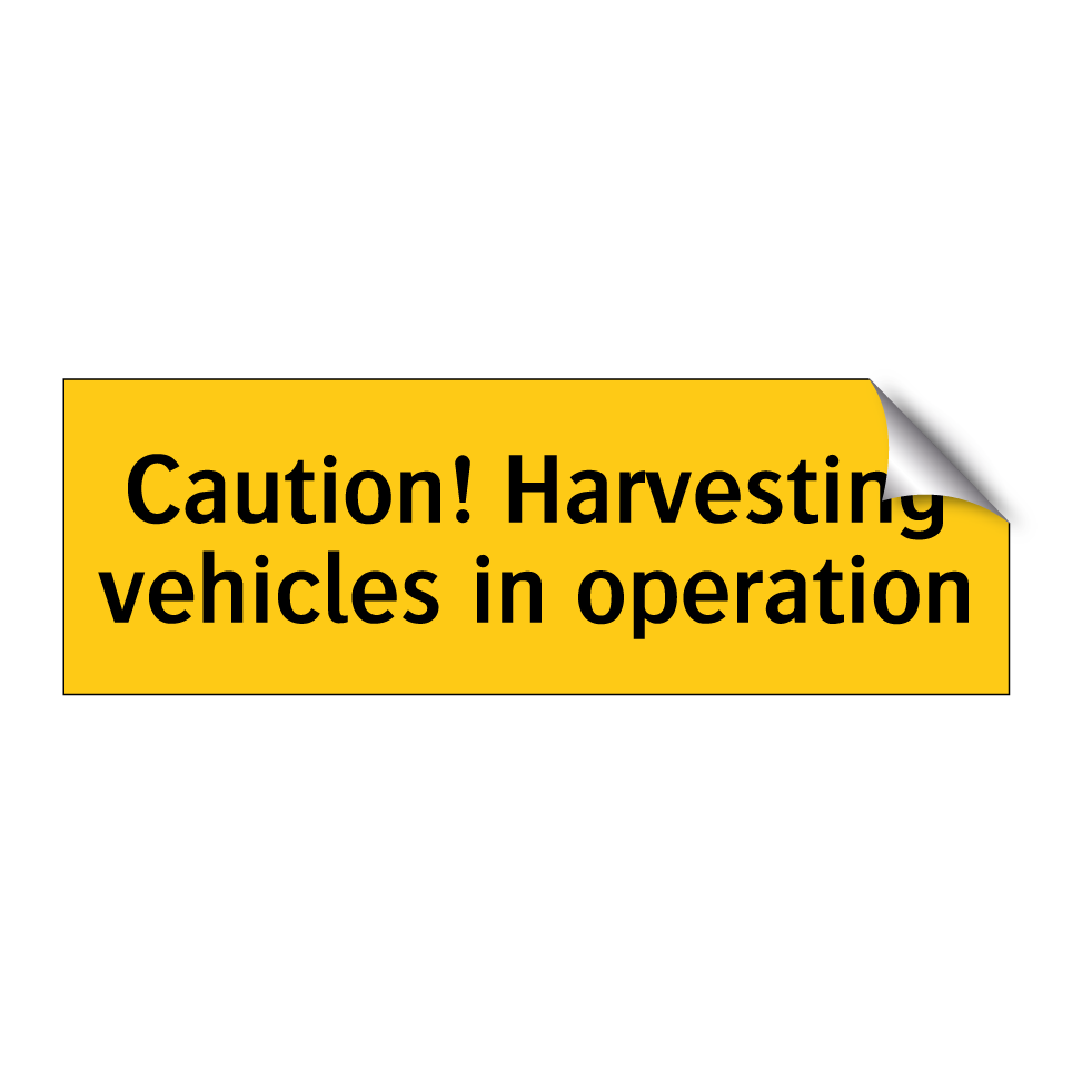 Caution! Harvesting vehicles in operation