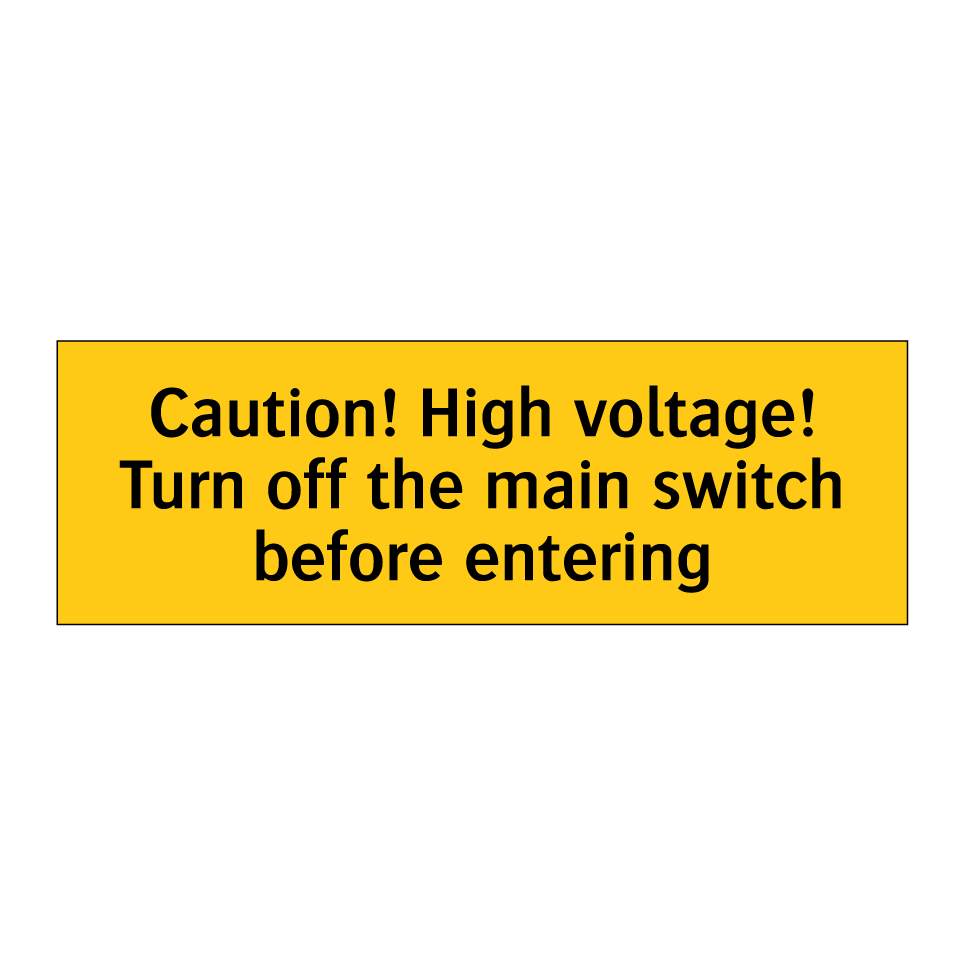 Caution! High voltage! Turn off the main switch before entering