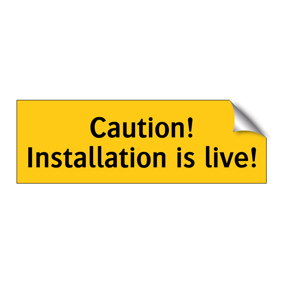 Caution! Installation is live!