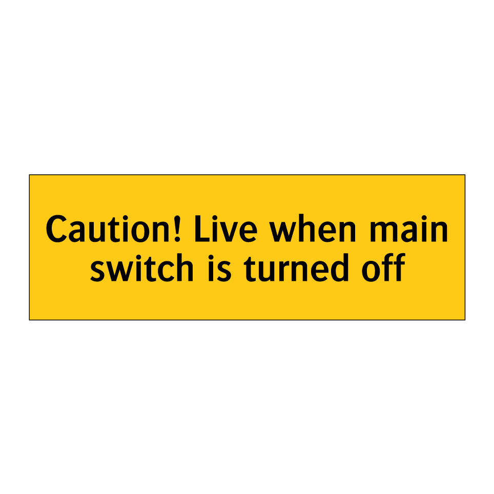 Caution! Live when main switch is turned off