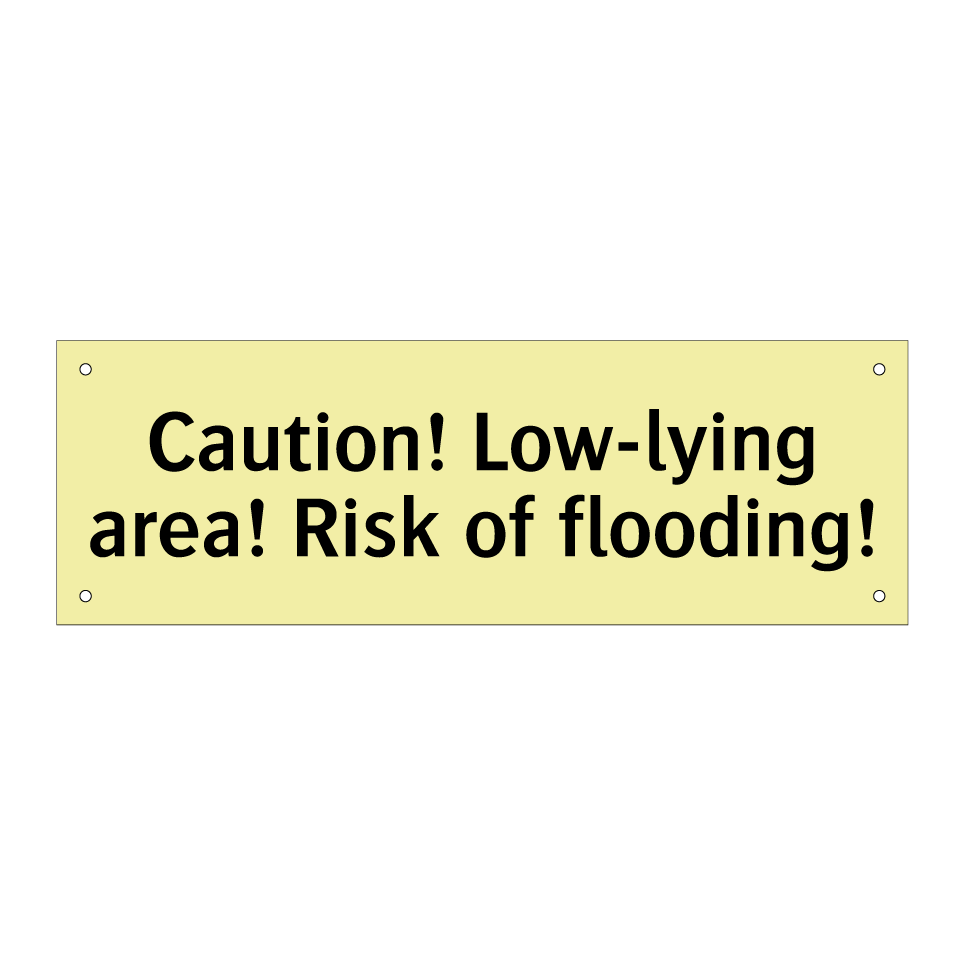 Caution! Low-lying area! Risk of flooding!