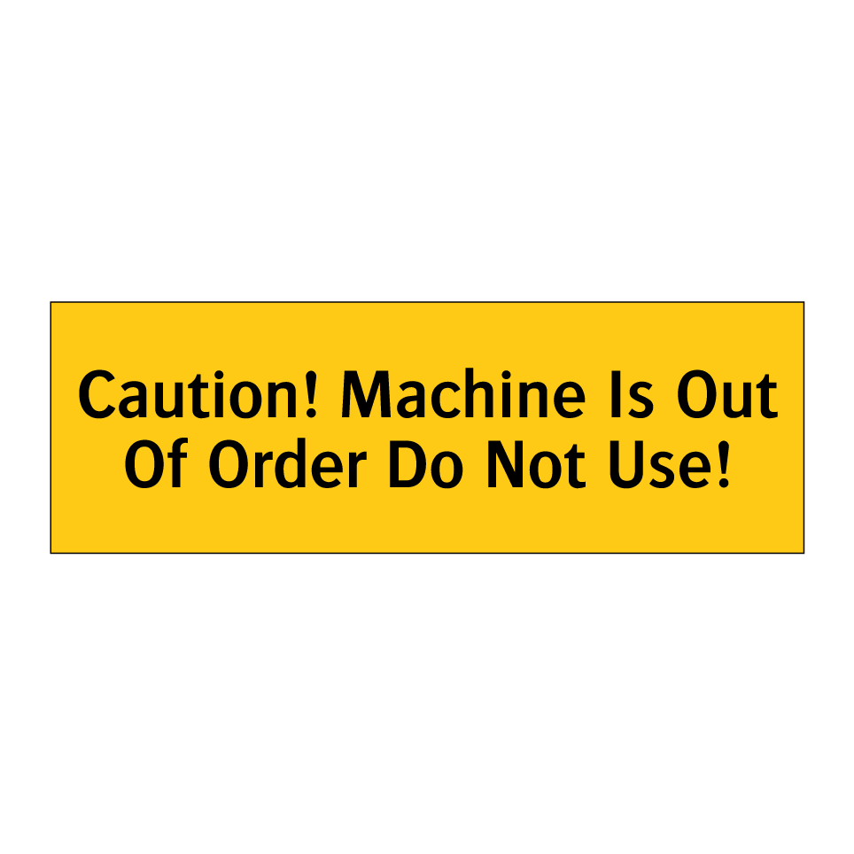Caution! Machine Is Out Of Order Do Not Use!