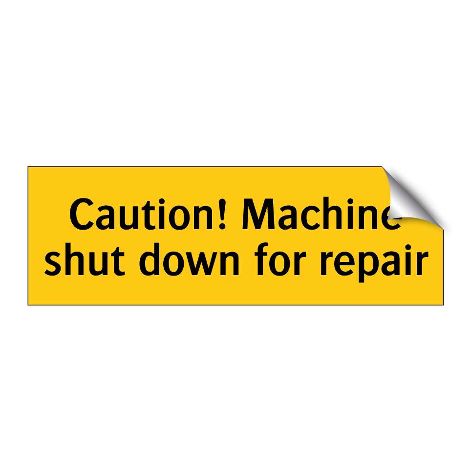 Caution! Machine shut down for repair