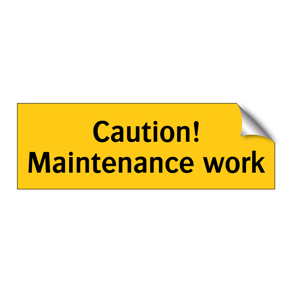 Caution! Maintenance work