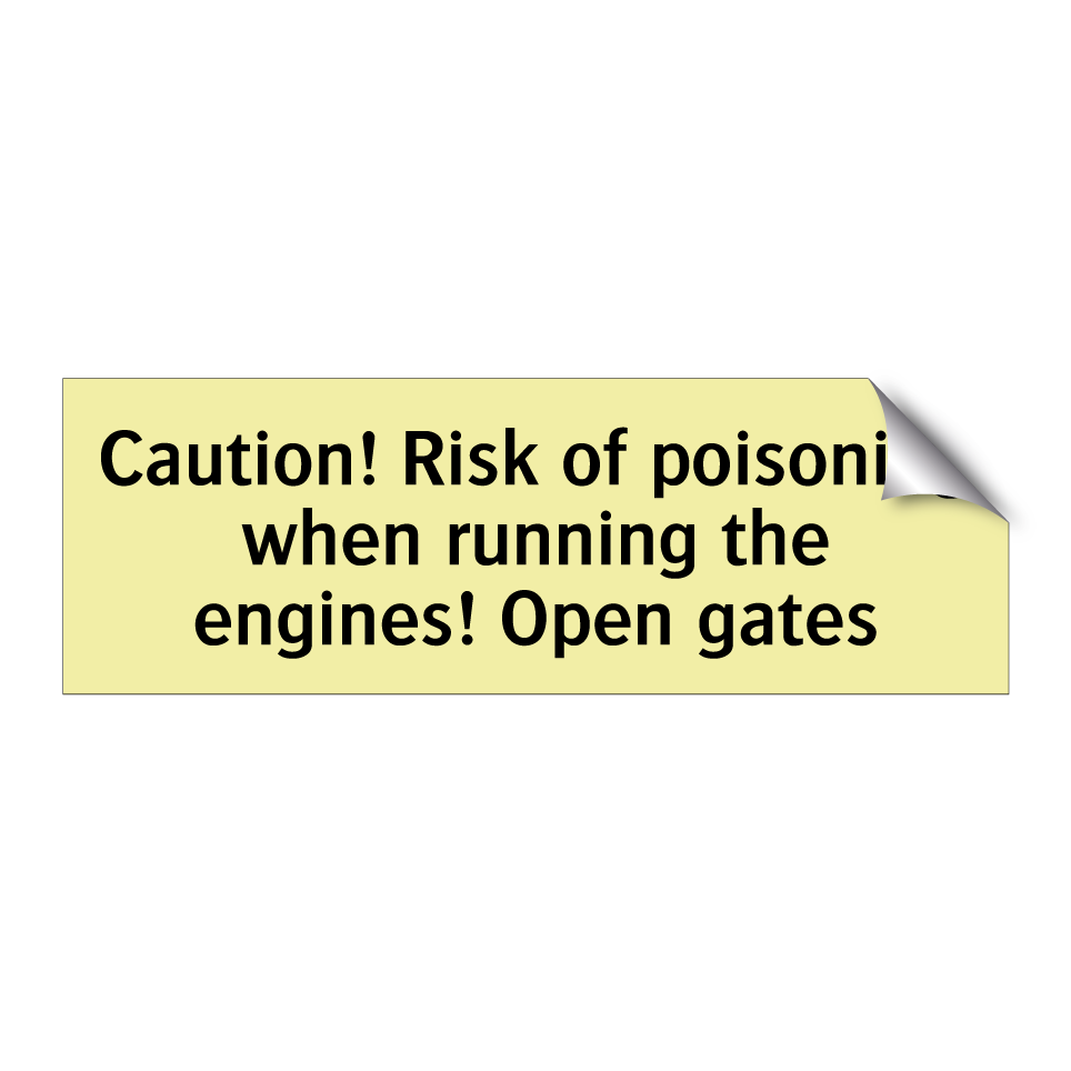 Caution! Risk of poisoning when running the engines! Open gates