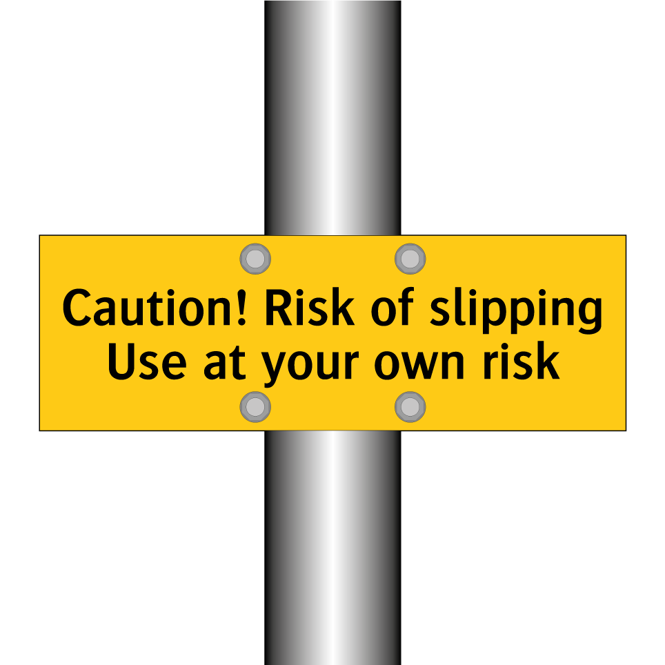 Caution! Risk of slipping Use at your own risk
