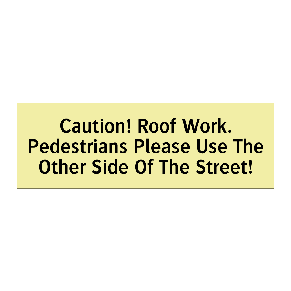 Caution! Roof Work. Pedestrians Please Use The Other Side Of The Street!