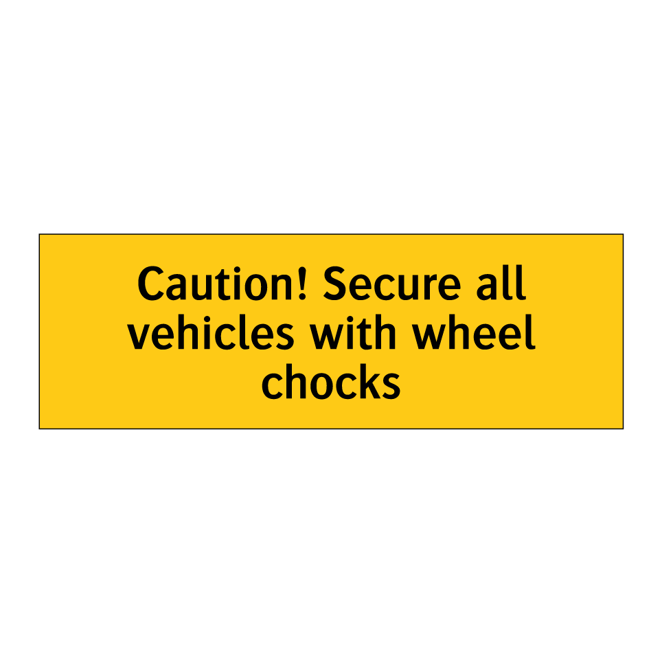 Caution! Secure all vehicles with wheel chocks