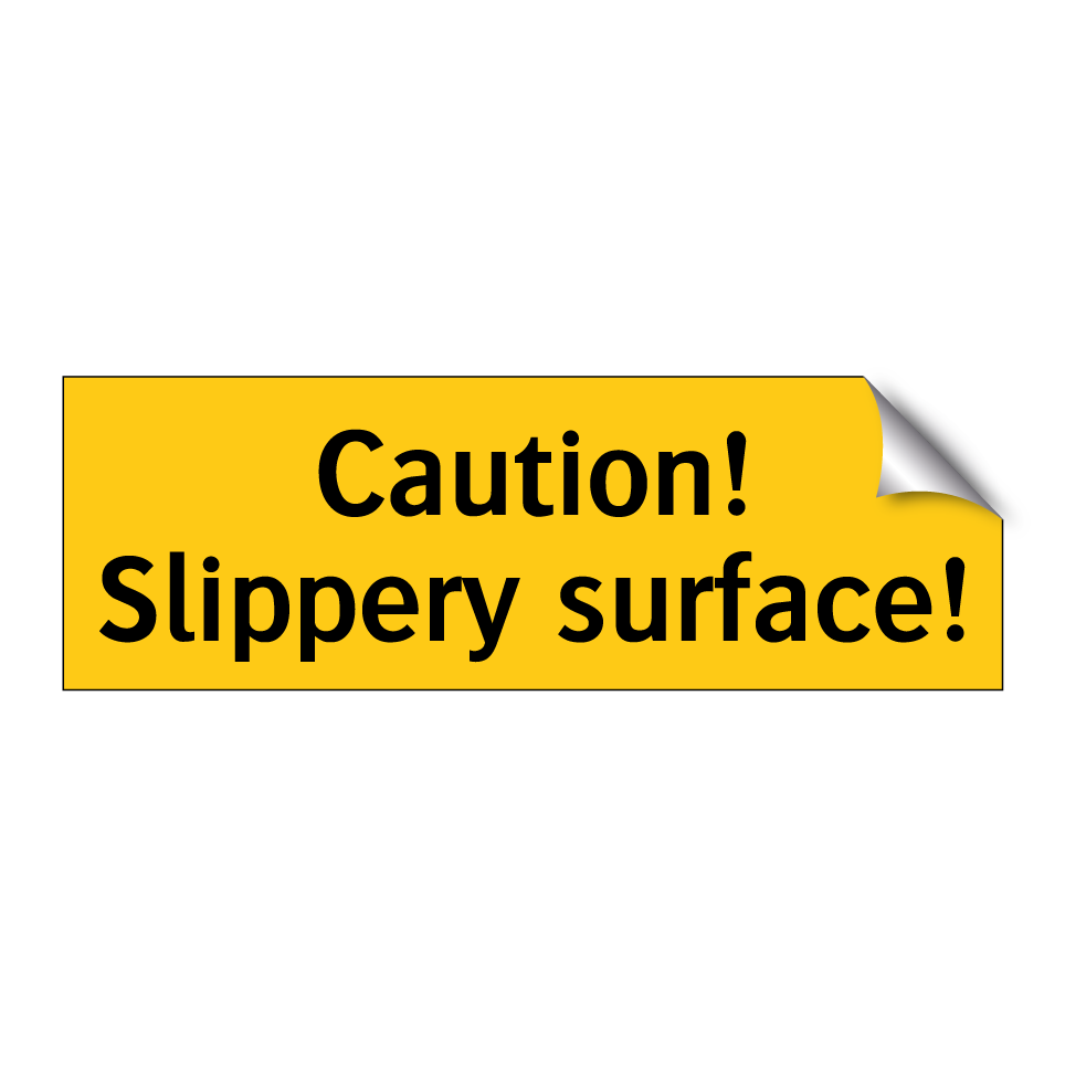 Caution! Slippery surface!