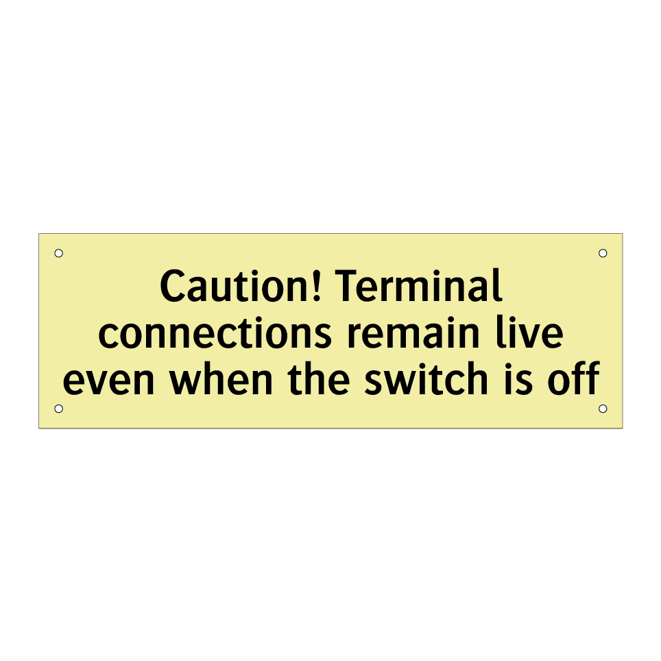 Caution! Terminal connections remain live even when the switch is off