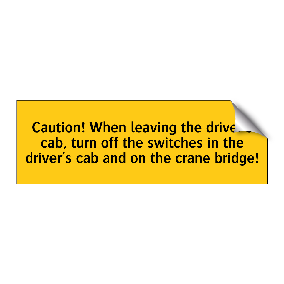 Caution! When leaving the driver's cab, turn off the switches in the driver's cab and on the crane bridge!