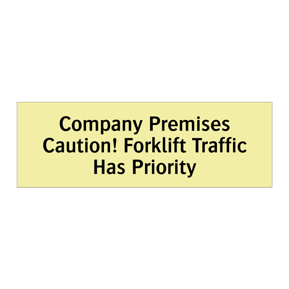 Company Premises Caution! Forklift Traffic Has Priority