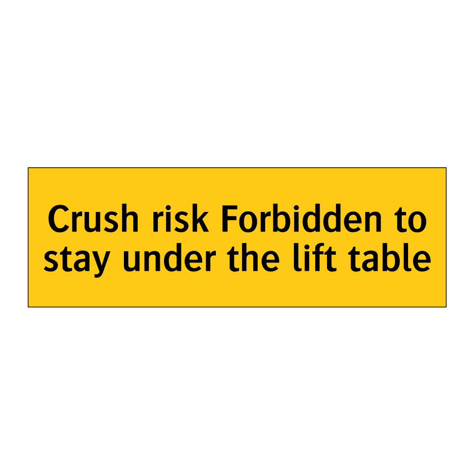 Crush risk Forbidden to stay under the lift table
