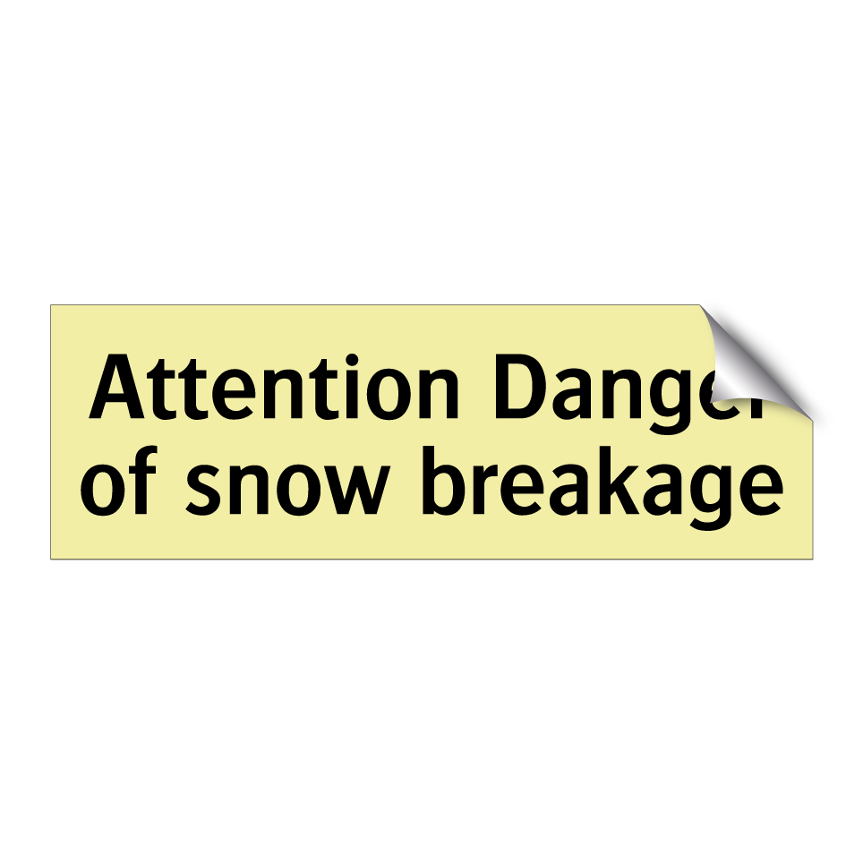 Attention Danger of snow breakage