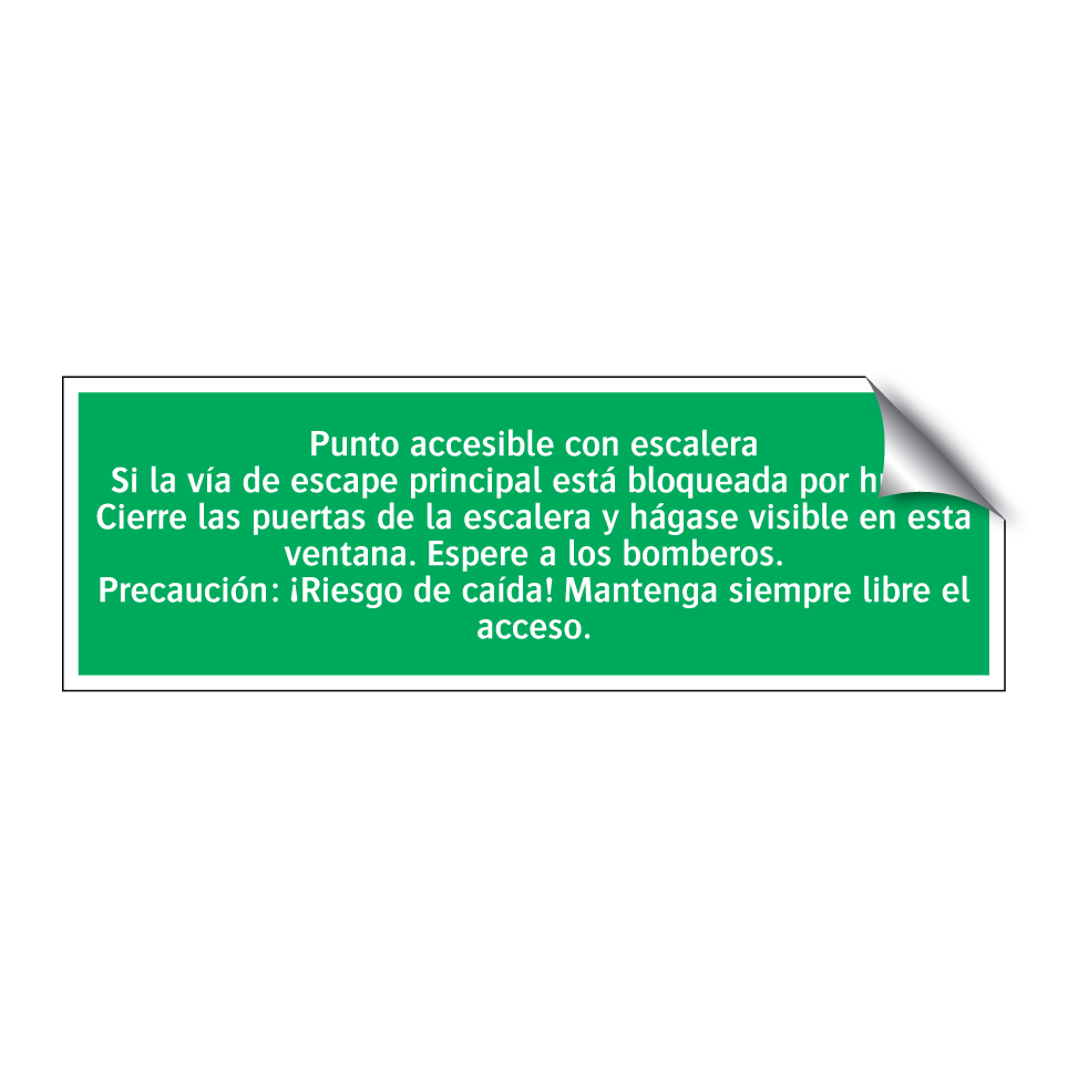 Punto accesible con escalera Si la vía de escape principal está bloqueada por humo: Cierre las puertas de la escalera y hágase visible en esta ventana. Espere a los bomberos. Precaución: ¡Riesgo de caída! Mantenga siempre libre el acceso.