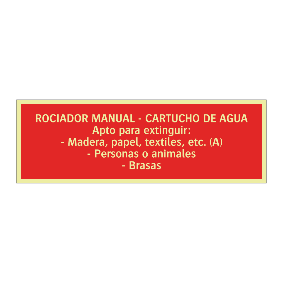 ROCIADOR MANUAL - CARTUCHO DE AGUA Apto para extinguir: - Madera, papel, textiles, etc. (A) - Personas o animales - Brasas