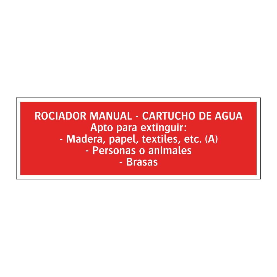 ROCIADOR MANUAL - CARTUCHO DE AGUA Apto para extinguir: - Madera, papel, textiles, etc. (A) - Personas o animales - Brasas