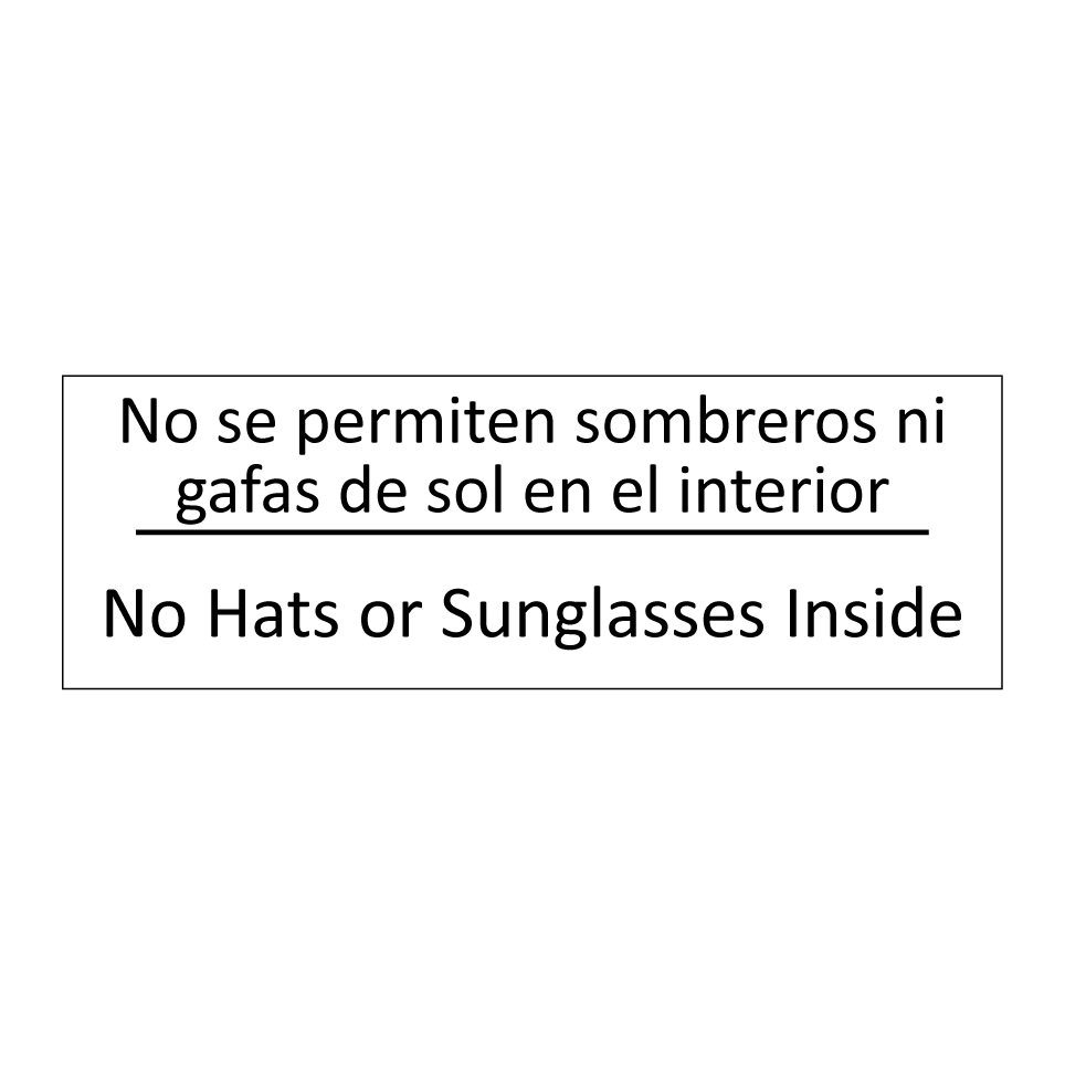 No se permiten sombreros ni /.../ - No Hats or Sunglasses Inside