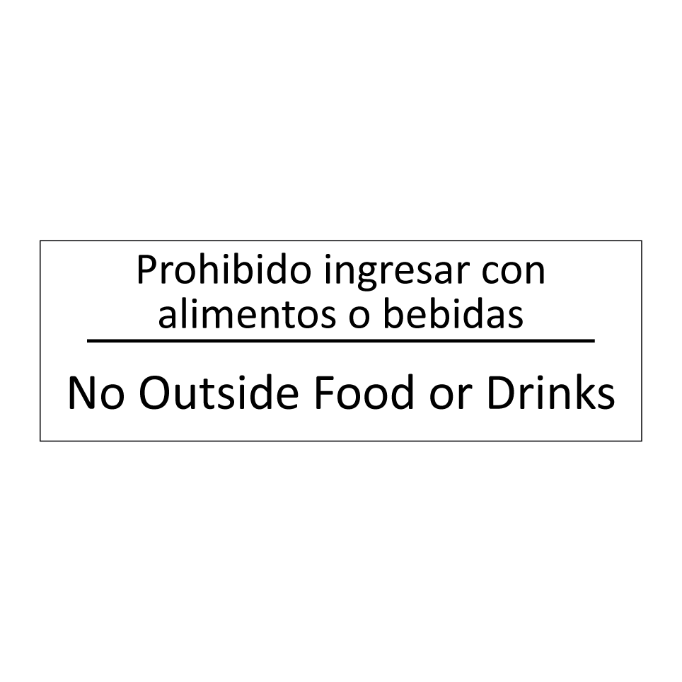 Prohibido ingresar con /.../ - No Outside Food or Drinks
