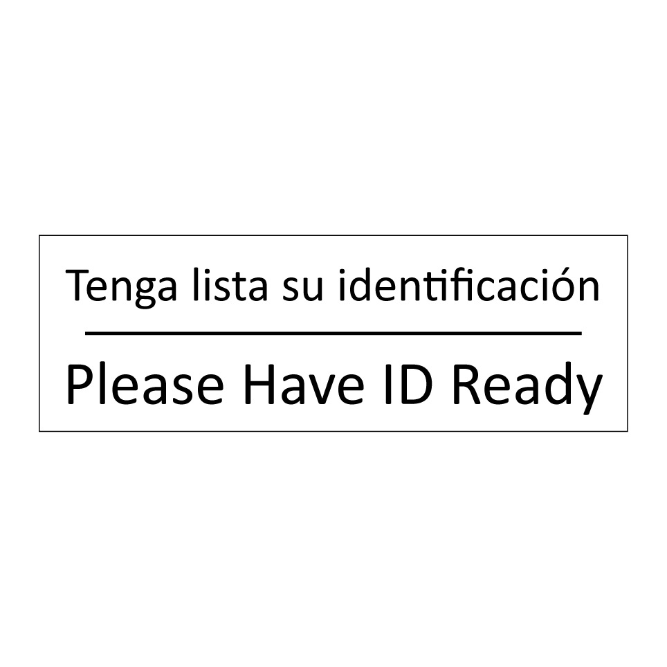 Tenga lista su identificación - Please Have ID Ready