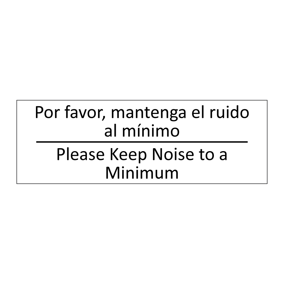 Por favor, mantenga el ruido /.../ - Please Keep Noise to a Minimum