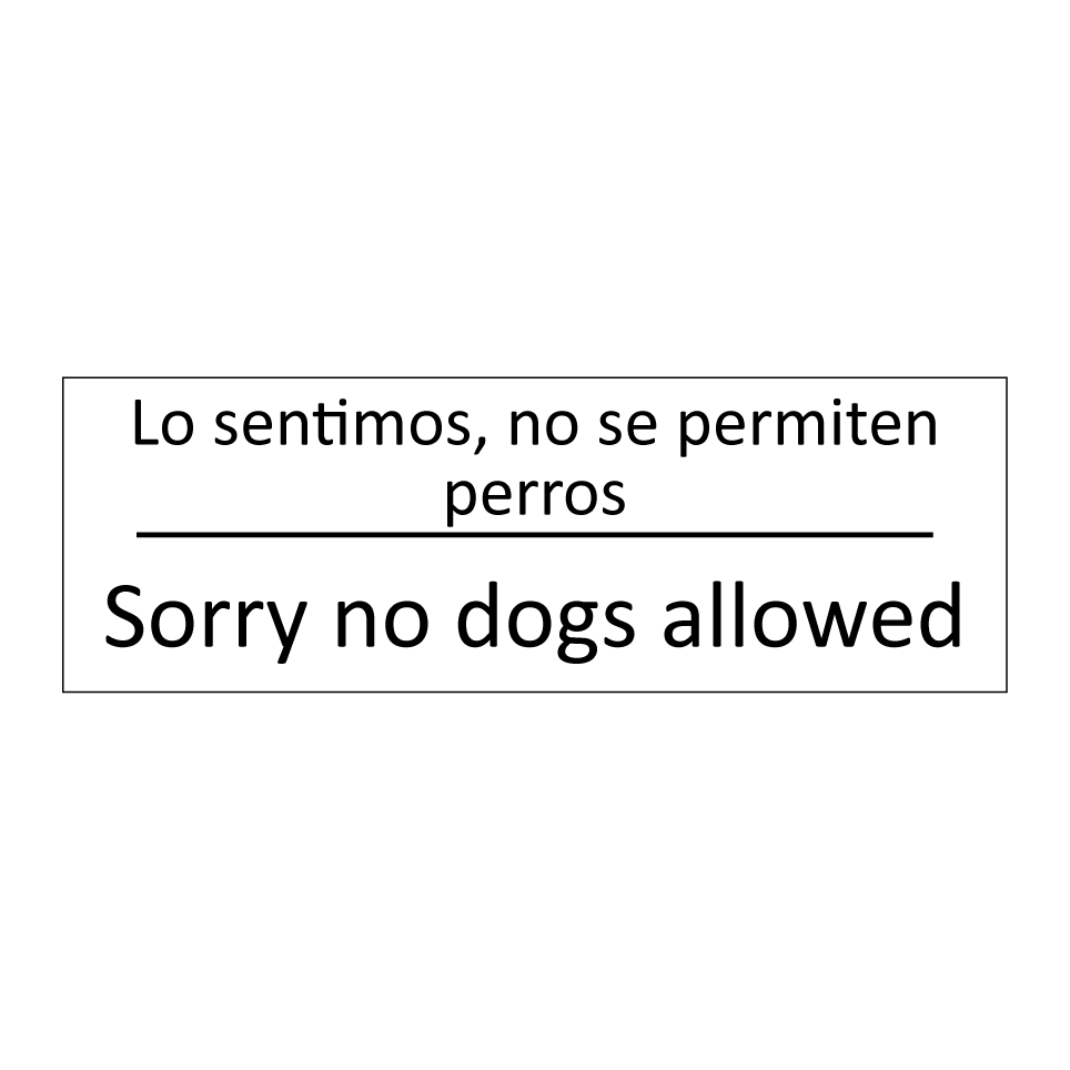 Lo sentimos, no se permiten /.../ - Sorry no dogs allowed