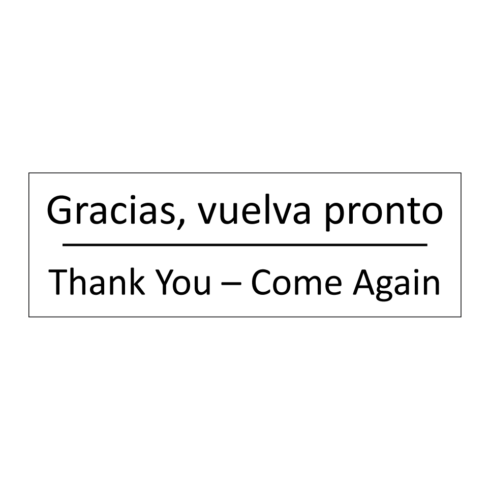 Gracias, vuelva pronto - Thank You – Come Again