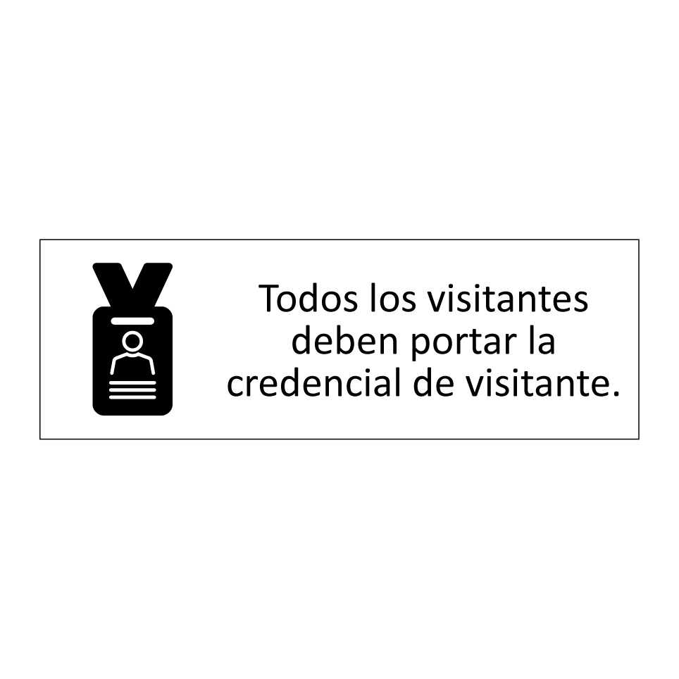 Todos los visitantes deben portar la credencial de visitante.