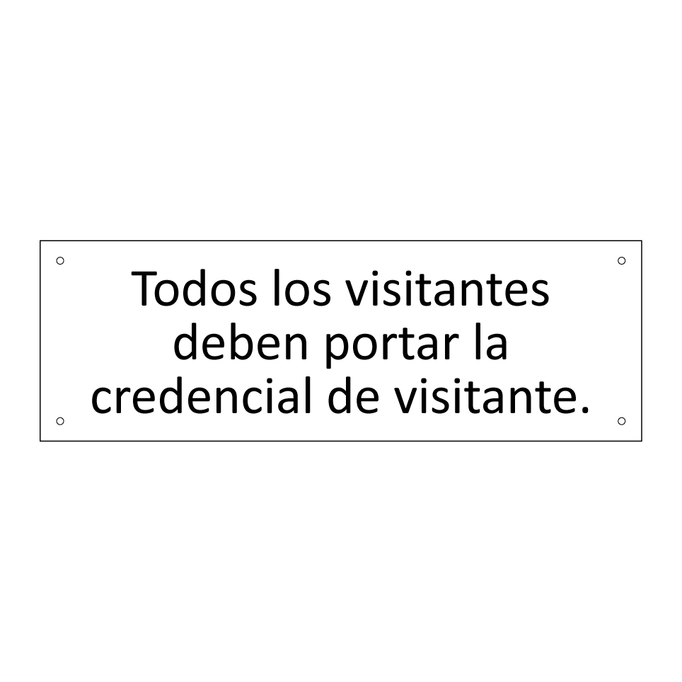 Todos los visitantes deben portar la credencial de visitante.