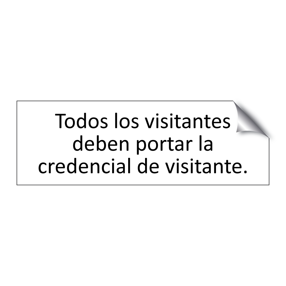 Todos los visitantes deben portar la credencial de visitante.