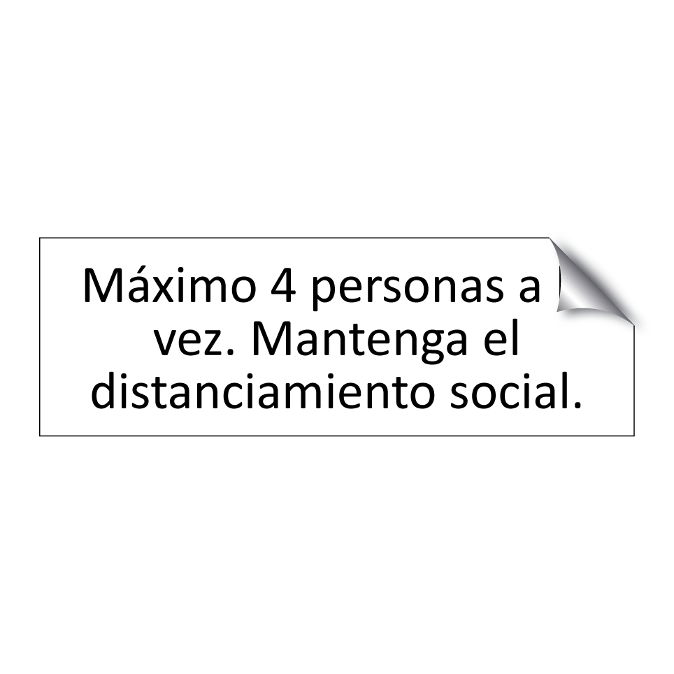 Máximo 4 personas a la vez. Mantenga el distanciamiento social.