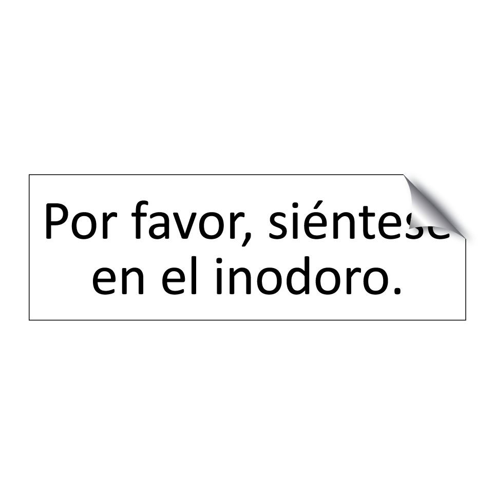 Por favor, siéntese en el inodoro.