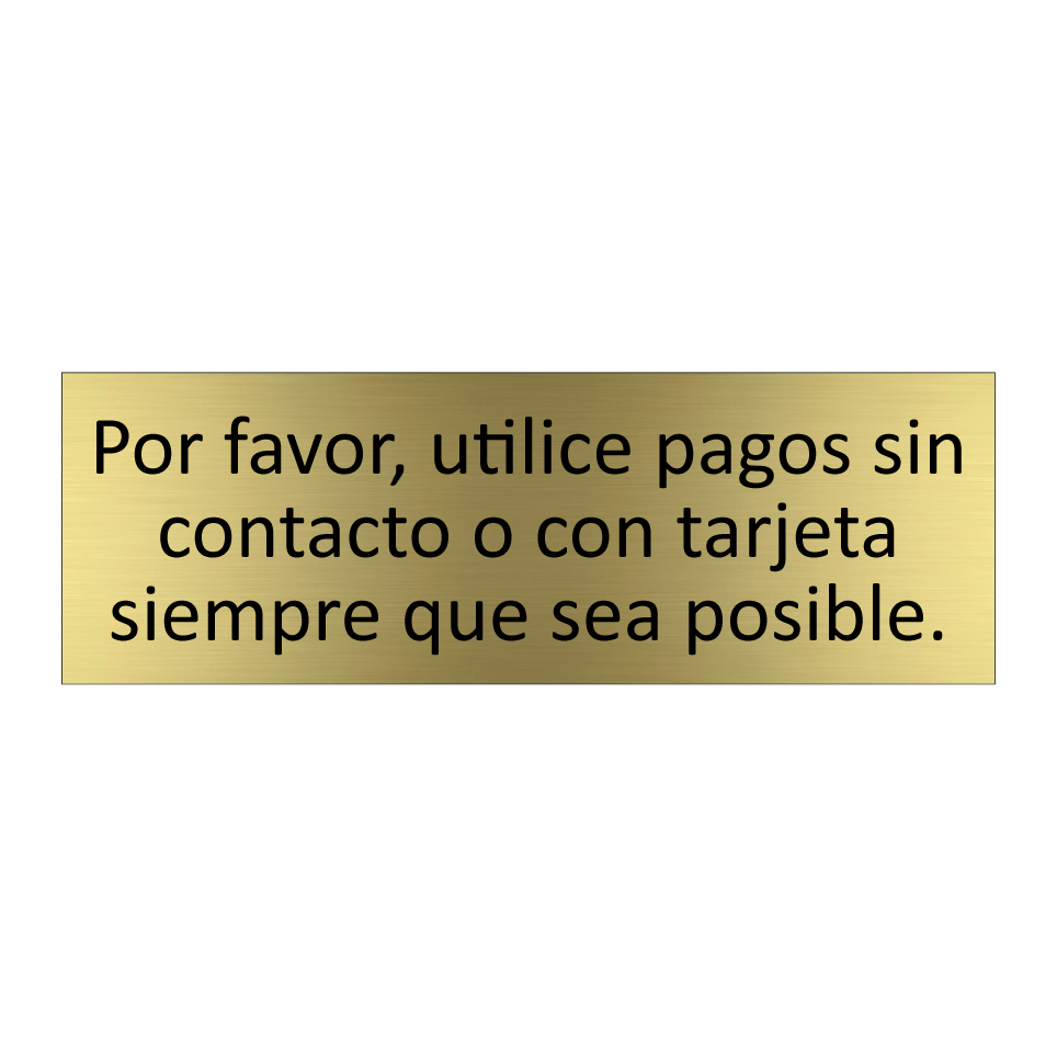 Por favor, utilice pagos sin contacto o con tarjeta siempre que sea posible.