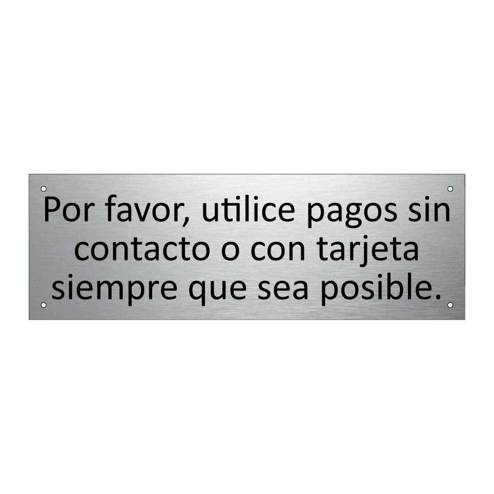 Por favor, utilice pagos sin contacto o con tarjeta siempre que sea posible.
