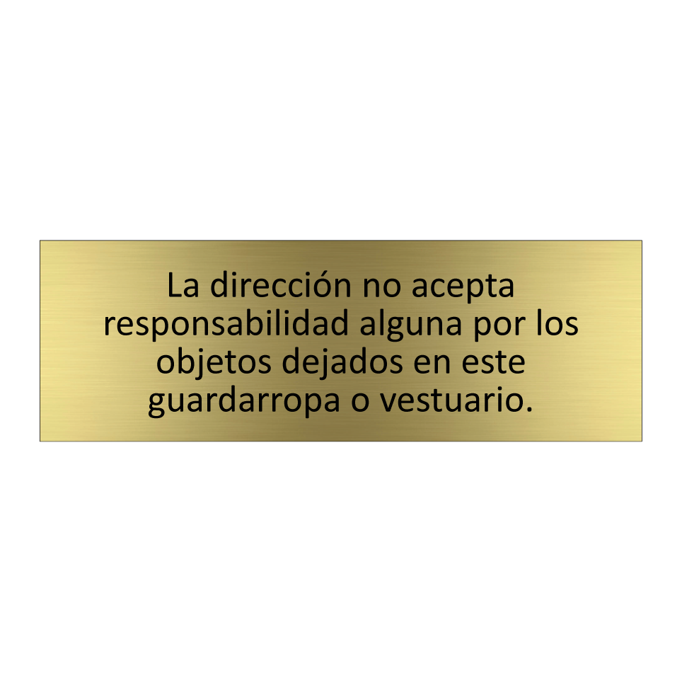 La dirección no acepta responsabilidad alguna por los objetos dejados en este guardarropa o vestuario.