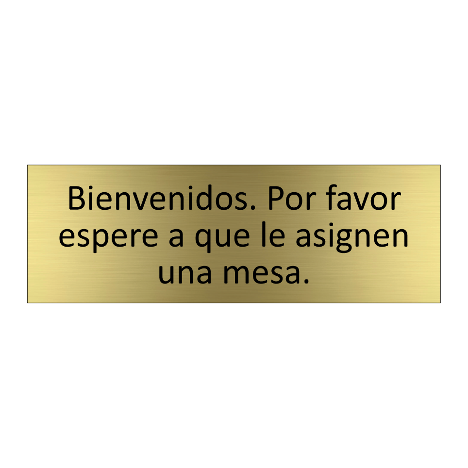 Bienvenidos. Por favor espere a que le asignen una mesa.
