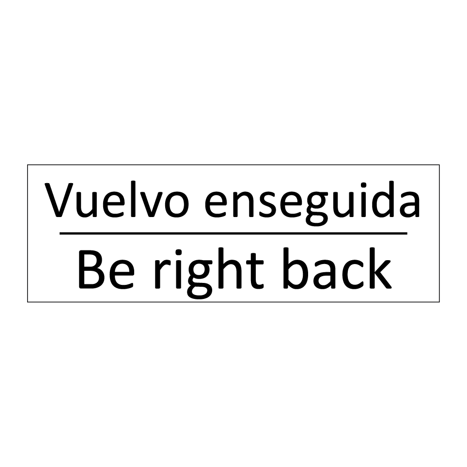 Vuelvo enseguida - Be right back