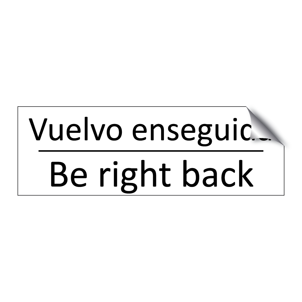 Vuelvo enseguida - Be right back
