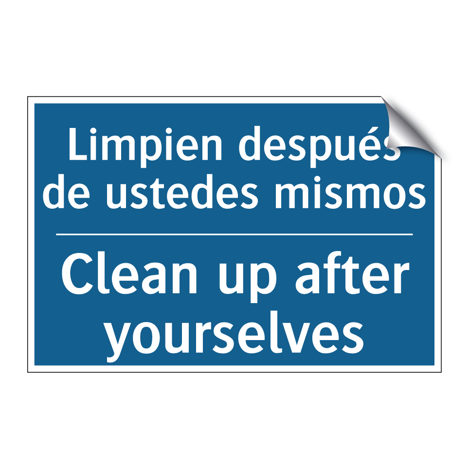 Limpien después de ustedes mismos /.../ - Clean up after yourselves