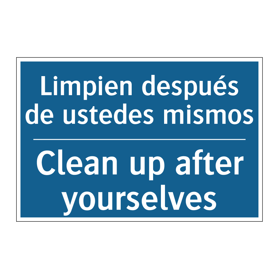 Limpien después de ustedes mismos /.../ - Clean up after yourselves