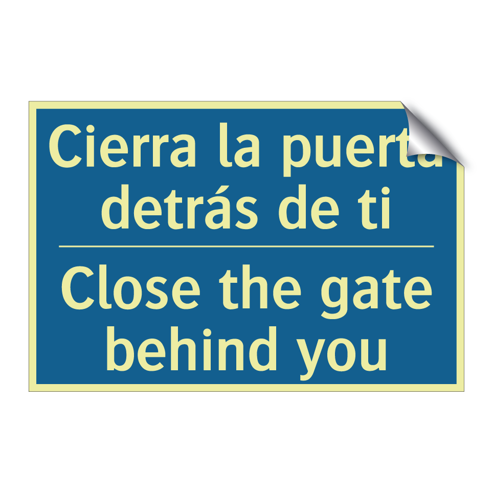 Cierra la puerta detrás de ti - Close the gate behind you