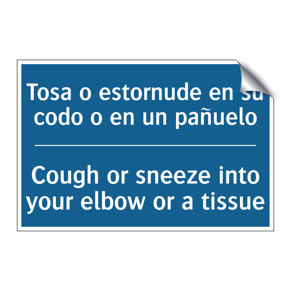 Tosa o estornude en su codo o  /.../ - Cough or sneeze into your elbow  /.../