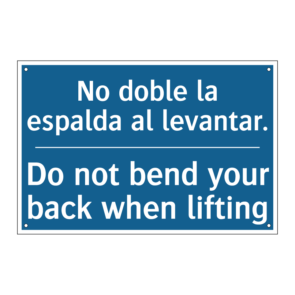 No doble la espalda al levantar. /.../ - Do not bend your back when lifting /.../