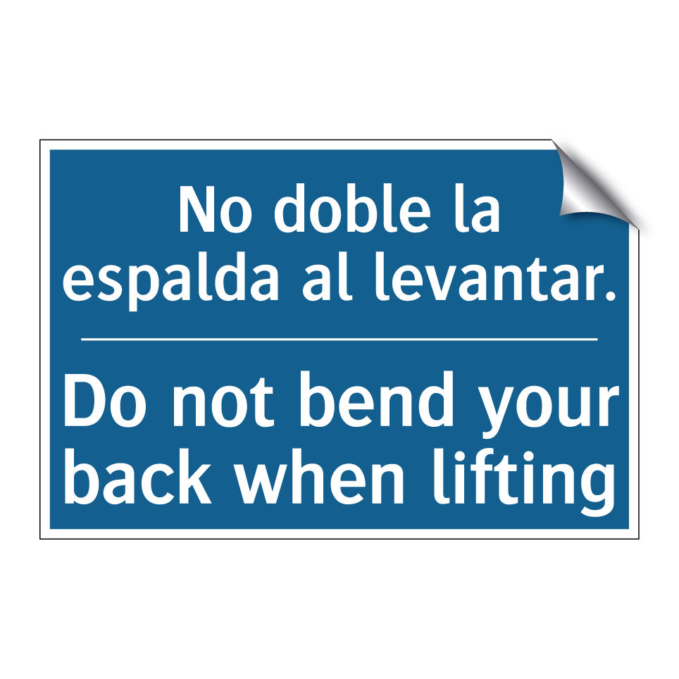 No doble la espalda al levantar. /.../ - Do not bend your back when lifting /.../